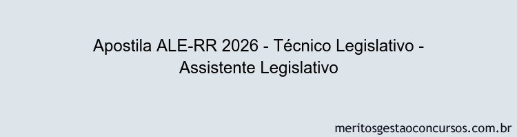 Apostila Concurso ALE-RR 2026 - Técnico Legislativo - Assistente Legislativo