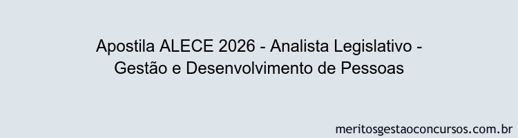 Apostila Concurso ALECE 2026 - Analista Legislativo - Gestão e Desenvolvimento de Pessoas
