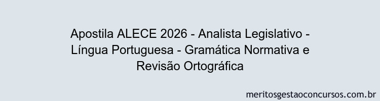 Apostila Concurso ALECE 2026 - Analista Legislativo - Língua Portuguesa - Gramática Normativa e Revisão Ortográfica