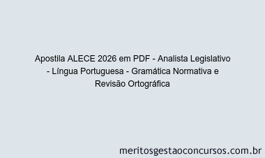 Apostila Concurso ALECE 2026 - Analista Legislativo - Língua Portuguesa - Gramática Normativa e Revisão Ortográfica