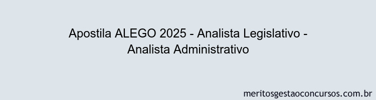 Apostila Concurso ALEGO 2025 - Analista Legislativo - Analista Administrativo