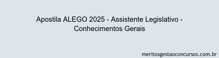 Apostila Concurso ALEGO 2025 - Assistente Legislativo - Conhecimentos Gerais