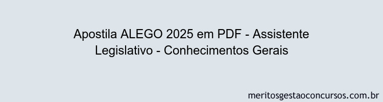 Apostila Concurso ALEGO 2025 - Assistente Legislativo - Conhecimentos Gerais