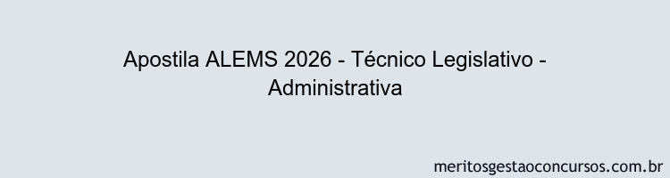 Apostila Concurso ALEMS 2026 - Técnico Legislativo - Administrativa