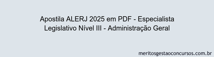 Apostila Concurso ALERJ 2025 - Especialista Legislativo Nível III - Administração Geral