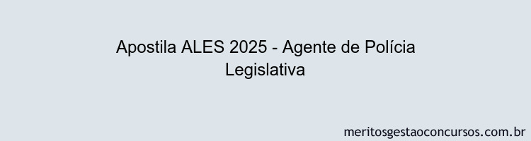 Apostila Concurso ALES 2025 - Agente de Polícia Legislativa