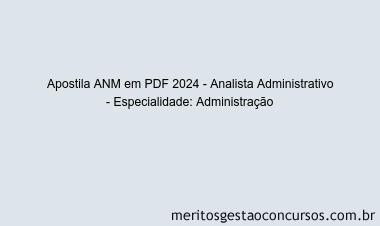 Apostila Concurso ANM 2024 PDF - Analista Administrativo - Especialidade: Administração