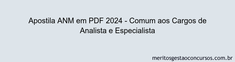 Apostila Concurso ANM 2024 PDF - Comum aos Cargos de Analista e Especialista