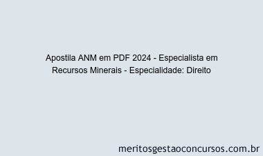 Apostila Concurso ANM 2024 PDF - Especialista em Recursos Minerais - Especialidade: Direito