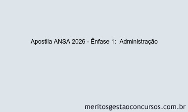 Apostila Concurso ANSA 2026 - Ênfase 1:  Administração