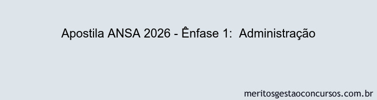 Apostila Concurso ANSA 2026 - Ênfase 1:  Administração