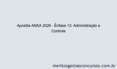 Apostila Concurso ANSA 2026 - Ênfase 13: Administração e Controle