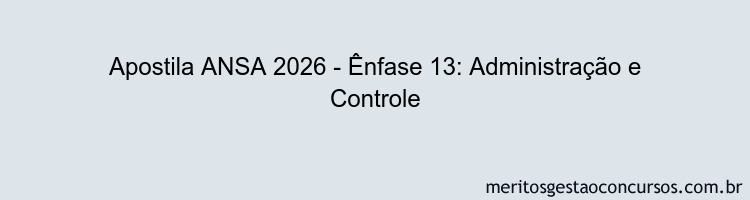 Apostila Concurso ANSA 2026 - Ênfase 13: Administração e Controle