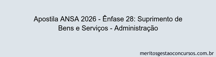 Apostila Concurso ANSA 2026 - Ênfase 28: Suprimento de Bens e Serviços - Administração