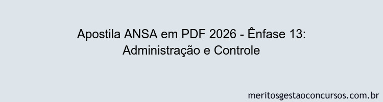 Apostila Concurso ANSA 2026 - Ênfase 13: Administração e Controle