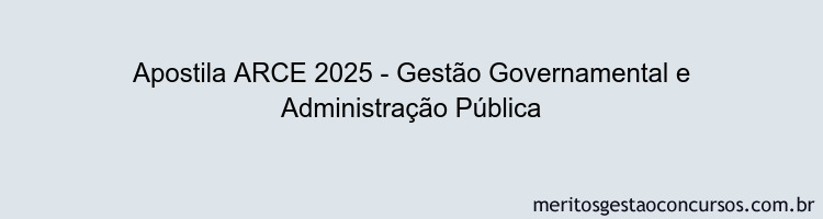 Apostila Concurso ARCE 2025 - Gestão Governamental e Administração Pública