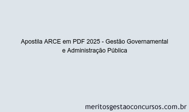 Apostila Concurso ARCE 2025 - Gestão Governamental e Administração Pública