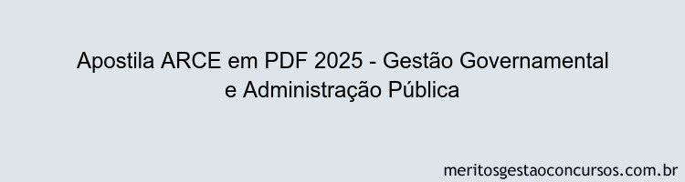 Apostila Concurso ARCE 2025 - Gestão Governamental e Administração Pública