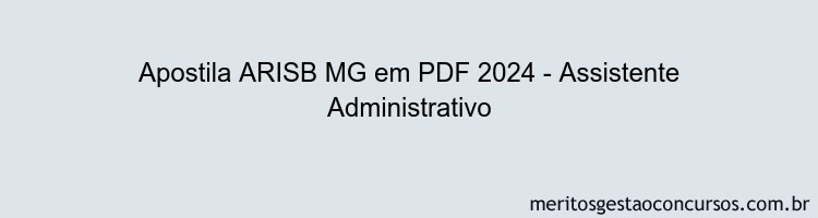 Apostila Concurso ARISB MG 2024 PDF - Assistente Administrativo