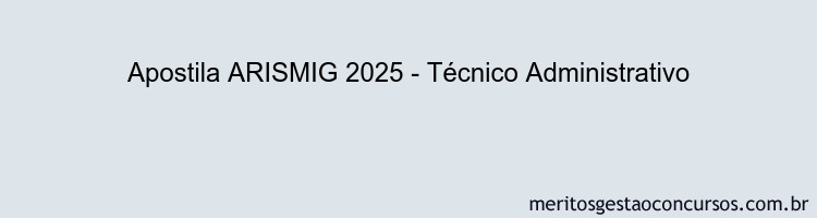Apostila Concurso ARISMIG 2025 - Técnico Administrativo