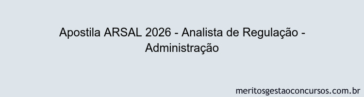 Apostila Concurso ARSAL 2026 - Analista de Regulação - Administração