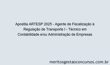 Apostila Concurso ARTESP 2025 - Agente de Fiscalização à Regulação de Transporte I - Técnico em Contabilidade e/ou Administração de Empresas