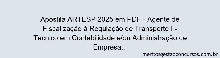 Apostila Concurso ARTESP 2025 - Agente de Fiscalização à Regulação de Transporte I - Técnico em Contabilidade e/ou Administração de Empresas