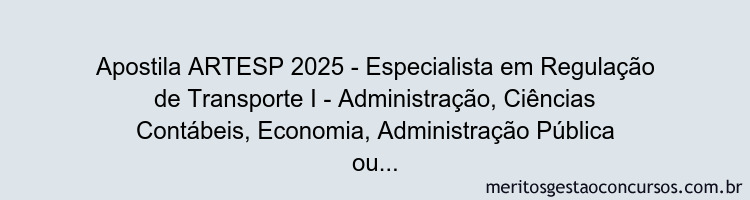 Apostila Concurso ARTESP 2025 - Especialista em Regulação de Transporte I - Administração, Ciências Contábeis, Economia, Administração Pública ou Engenharia de Produção