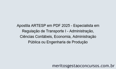 Apostila Concurso ARTESP 2025 - Especialista em Regulação de Transporte I - Administração, Ciências Contábeis, Economia, Administração Pública ou Engenharia de Produção