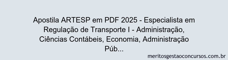 Apostila Concurso ARTESP 2025 - Especialista em Regulação de Transporte I - Administração, Ciências Contábeis, Economia, Administração Pública ou Engenharia de Produção