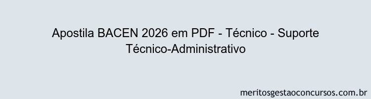 Apostila Concurso BACEN 2026 - Técnico - Suporte Técnico-Administrativo