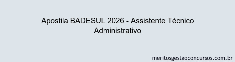 Apostila Concurso BADESUL 2026 - Assistente Técnico Administrativo