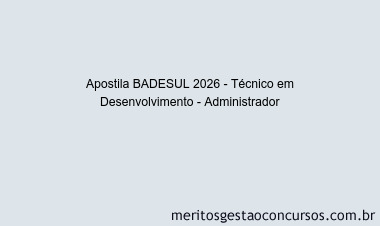 Apostila Concurso BADESUL 2026 - Técnico em Desenvolvimento - Administrador