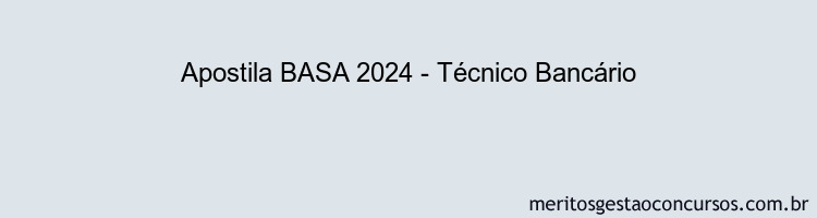 Apostila Concurso BASA 2024 Impressa - Técnico Bancário