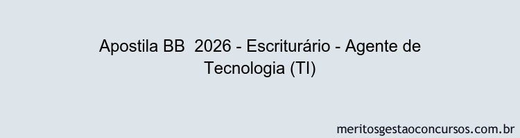 Apostila Concurso BB  2026 - Escriturário - Agente de Tecnologia (TI)