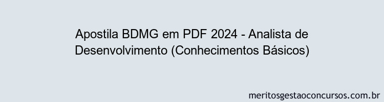 Apostila Concurso BDMG 2024 PDF - Analista de Desenvolvimento (Conhecimentos Básicos)