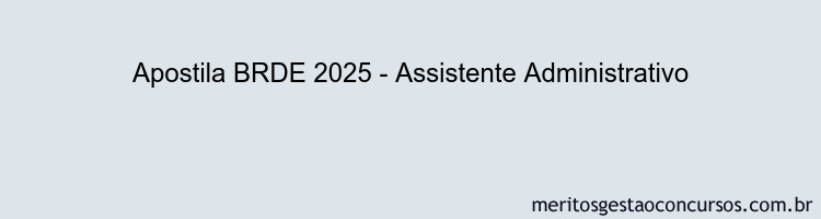 Apostila Concurso BRDE 2025 - Assistente Administrativo