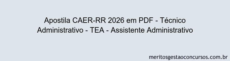 Apostila Concurso CAER-RR 2026 - Técnico Administrativo - TEA - Assistente Administrativo