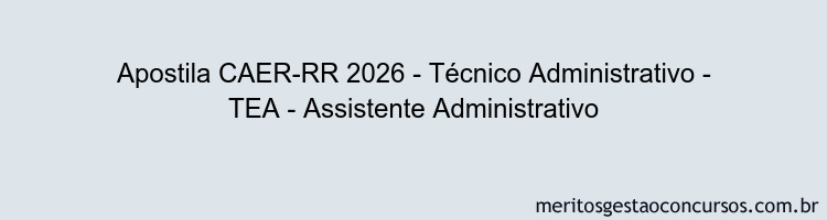 Apostila Concurso CAER-RR 2026 - Técnico Administrativo - TEA - Assistente Administrativo