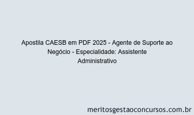 Apostila Concurso CAESB 2025 - Agente de Suporte ao Negócio - Especialidade: Assistente Administrativo