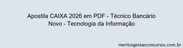 Apostila Concurso CAIXA 2026 - Técnico Bancário Novo - Tecnologia da Informação