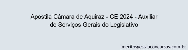 Apostila Concurso Câmara de Aquiraz - CE 2024 Impressa - Auxiliar de Serviços Gerais do Legislativo