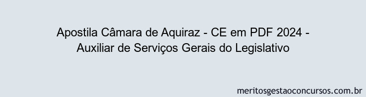 Apostila Concurso Câmara de Aquiraz - CE 2024 PDF - Auxiliar de Serviços Gerais do Legislativo