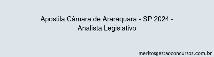 Apostila Concurso Câmara de Araraquara - SP 2024 Impressa - Analista Legislativo