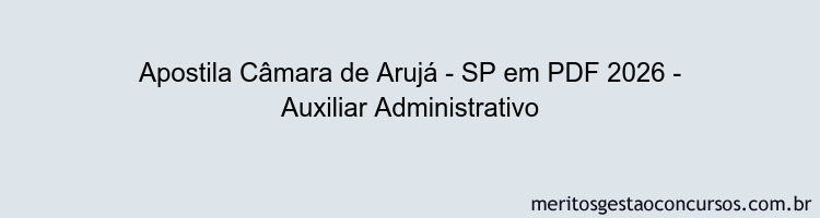 Apostila Concurso Câmara de Arujá - SP 2026 - Auxiliar Administrativo
