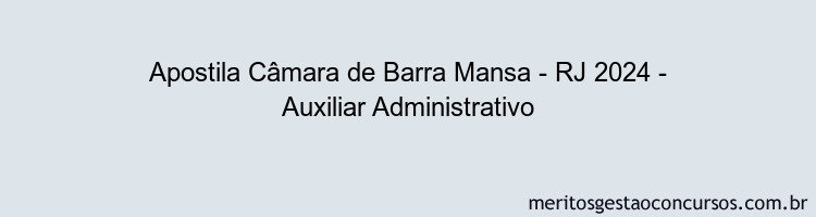 Apostila Concurso Câmara de Barra Mansa - RJ 2024 Impressa - Auxiliar Administrativo