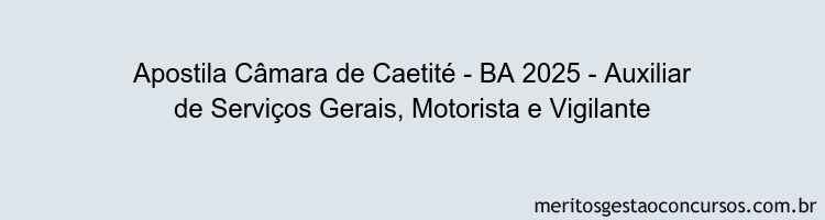 Apostila Concurso Câmara de Caetité - BA 2025 - Auxiliar de Serviços Gerais, Motorista e Vigilante