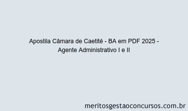 Apostila Concurso Câmara de Caetité - BA 2025 - Agente Administrativo I e II