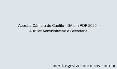 Apostila Concurso Câmara de Caetité - BA 2025 - Auxiliar Administrativo e Secretária