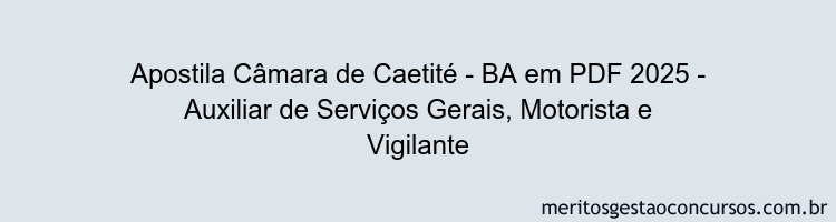 Apostila Concurso Câmara de Caetité - BA 2025 - Auxiliar de Serviços Gerais, Motorista e Vigilante